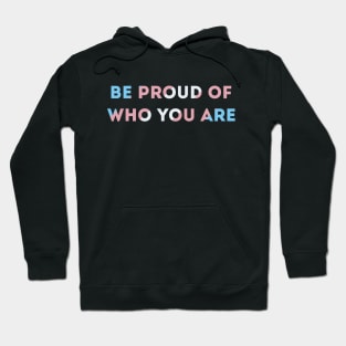 Be Proud Of Who You Are Transgender Pride Flag Hoodie